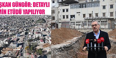 BAŞKAN GÜNGÖR, “FAY HATLARI VE HEYELAN BÖLGESİNDE ZEMİN İNCELEME ÇALIŞMALARI SÜRÜYOR”