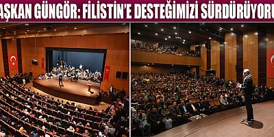 BAŞKAN GÜNGÖR “FİLİSTİNLİ KARDEŞLERİMİZİN YANINDAYIZ”