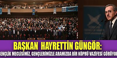 BAŞKAN GÜNGÖR: “GENÇLİK FAALİYETLERİMİZ ARTARAK DEVAM EDİYOR”