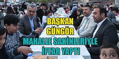 BAŞKAN GÜNGÖR, HEP BİRLİKTE YAPILAN İFTARLARIN TADI BİR BAŞKA OLUYOR