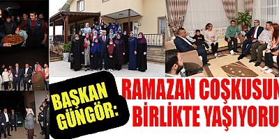 BAŞKAN GÜNGÖR, İFTAR SONRASI  ÇAY DAVETİNİ GERİ ÇEVİRMEDİ