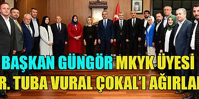 BAŞKAN GÜNGÖR MKYK ÜYESİ DR. TUBA VURAL ÇOKAL’I AĞIRLADI