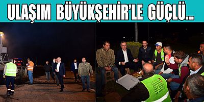 BAŞKAN GÜNGÖR SORUMLULUK SAHAMIZDA, MERKEZİ ARTERLERİMİZİ  GECE MESAİSİYLE YENİLİYORUZ