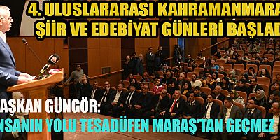 BAŞKAN GÜNGÖR: SÖZ USTALARININ ŞEHRİ KAHRAMANMARAŞ
