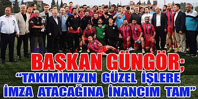 BAŞKAN GÜNGÖR: “TAKIMIMIZI YÜREKTEN KUTLUYORUM”
