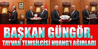 BAŞKAN GÜNGÖR, TAYVAN TEMSİLCİSİ HUANG’I AĞIRLADI