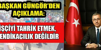 BAŞKAN GÜNGÖR: TOPLU İŞ SÖZLEŞMESİNDE ÖNGÖRÜLEN HAKLAR EKSİKSİZ ÖDENMİŞTİR