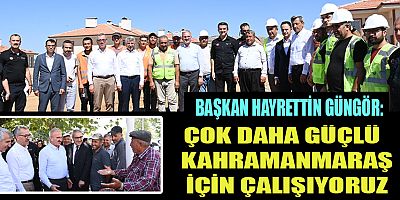 BAŞKAN GÜNGÖR, “TÜM İLÇELERİMİZDE YOĞUN BİR ÇALIŞMA VAR”