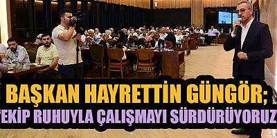 BAŞKAN GÜNGÖR YENİ PLANIMIZI EL BİRLİĞİ İLE OLUŞTURACAĞIZ