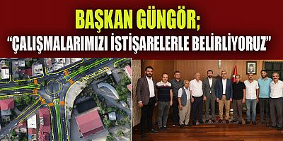 BAŞKAN GÜNGÖR TALEPLERİ HAYATA GEÇİRECEĞİZ