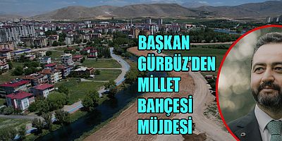 BAŞKAN GÜRBÜZ’DEN MİLLET BAHÇESİ MÜJDESİ