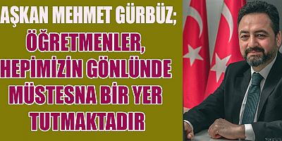 BAŞKAN GÜRBÜZ’DEN ÖĞRETMENLER GÜNÜ MESAJI