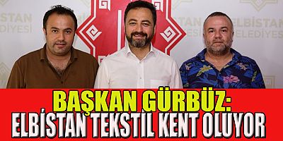 BAŞKAN GÜRBÜZ, “ELBİSTAN CAZİBE MERKEZİ HALİNE GELDİ”