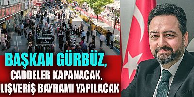 BAŞKAN GÜRBÜZ, ESNAFLARIMIZ, BAYRAMA ÖZEL İNDİRİMLER HAZIRLADI