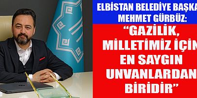 BAŞKAN GÜRBÜZ, “GAZİLİK ŞEHİTLİKTEN SONRA EN YÜKSEK MERTEBEDİR”