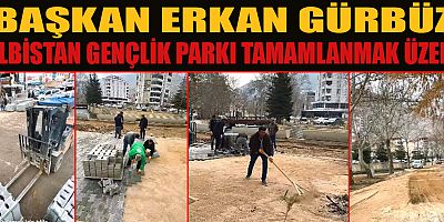 BAŞKAN GÜRBÜZ:  GENÇLİK PARKI ELBİSTAN’A DEĞER KATACAK