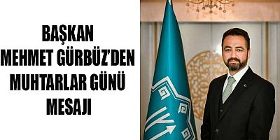 BAŞKAN GÜRBÜZ, MUHTARLARIMIZ, HALKLA DEVLET KURUMLARI ARASINDA KÖPRÜ VAZİFESİ GÖRÜYOR