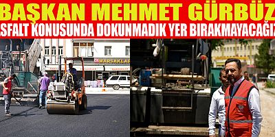 BAŞKAN GÜRBÜZ ŞEHİRLEŞMENİN ANA UNSURU OLAN YOLLAR İLGİLİ SON NOKTAYI KOYACAĞIZ