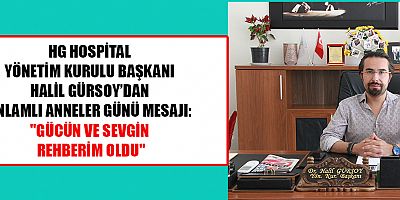 BAŞKAN GÜRSOY: HAYATIN HER AŞAMASINDA ANNELERİN YANIMIZDA OLDUĞUNU UNUTMAYALIM