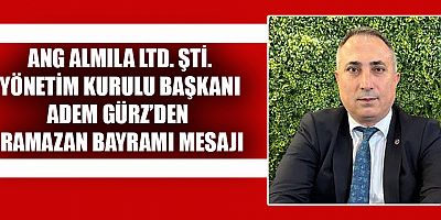 BAŞKAN GÜRZ  BAYRAM GÜNLERİ KIRGINLIK VE KÜSKÜNLÜKLERİ BİR KENARA BIRAKTIĞIMIZ GÜNLERDİR