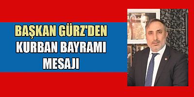 BAŞKAN GÜRZ'DEN KURBAN BAYRAMI MESAJI