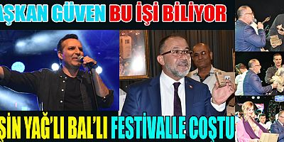 BAŞKAN GÜVEN BU İŞİ BİLİYOR: AFŞİN YAĞ’LI BAL’LI FESTİVALLE COŞTU
