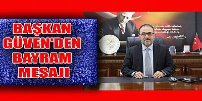 BAŞKAN GÜVEN'DEN BAYRAM MESAJI