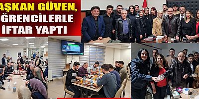 BAŞKAN GÜVEN, ÖĞRENCİLERLE İFTARDA BİR ARAYA GELDİ