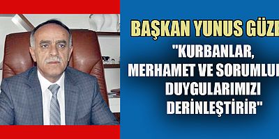 BAŞKAN GÜZEL'DEN KURBAN BAYRAMI MESAJI
