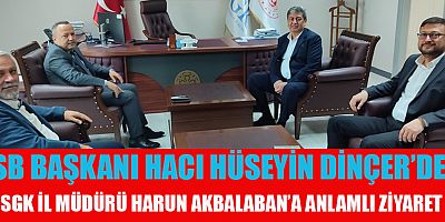 BAŞKAN HACI HÜSEYİN DİNÇER: SGK’NIN ESNEK UYGULAMALARI SANAYİCİ İÇİN ÇOK KIYMETLİ