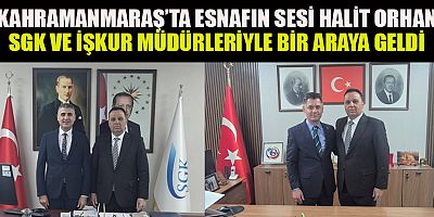 BAŞKAN HALİT ORHAN’DAN SGK VE İŞKUR MÜDÜRLERİNE ZİYARET