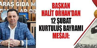 BAŞKAN HALİT ORHAN:  MARAŞ’IN KAHRAMANLIĞI, TÜRK MİLLETİNİN ONURU OLDU