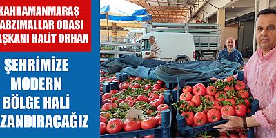 BAŞKAN HALİT  ORHAN:  ŞEHRİMİZE MODERN BÖLGE HALİ KAZANDIRACAĞIZ