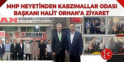 BAŞKAN HALİT ORHAN VE MHP HEYETİ HAL ESNAFIYLA BİR ARAYA GELDİ