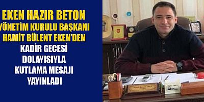 BAŞKAN HAMİT BÜLENT EKEN, KADİR GECESİ’Nİ KUTLADI