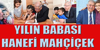 BAŞKAN HANEFİ MAHÇİÇEK YILIN BABASI SEÇİLDİ