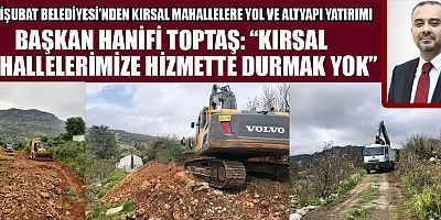 BAŞKAN HANİFİ TOPTAŞ: KIRSALDA ULAŞIM AĞI GÜÇLENİYOR