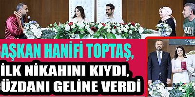 BAŞKAN HANİFİ TOPTAŞ,  NİKAH KIYDI