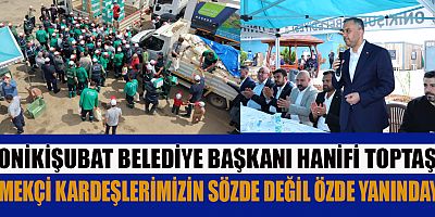 BAŞKAN HANİFİ TOPTAŞ: ONİKİŞUBAT İÇİN HEP BİRLİKTE ÇALIŞIYORUZ