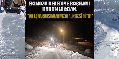 BAŞKAN  HARUN VİCDAN: EKİNÖZÜ’NE HİZMET İÇİN DURMAKSIZIN ÇALIŞIYORUZ