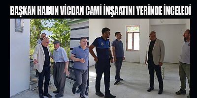 BAŞKAN HARUN VİCDAN: EKSİKLER KISA SÜREDE TAMAMLANACAK