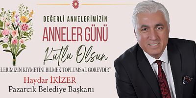 BAŞKAN HAYDAR İKİZER: ANNELERİMİZ EN KIYMETLİ REHBERLERİMİZDİR