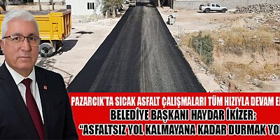 BAŞKAN HAYDAR İKİZER, İLÇEDE ASFALTSIZ YOL KALMAYACAK