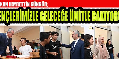 BAŞKAN HAYRETTİN GÜNGÖR, GENÇLERİMİZ ŞEHRİMİZİN VE ÜLKEMİZİN GELECE