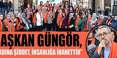 BAŞKAN HAYRETTİN GÜNGÖR, KADINLAR İÇİN MÜCADELEYE DEVAM ETMELİYİZ