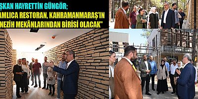 BAŞKAN HAYRETTİN GÜNGÖR  KAHRAMANMARAŞ’IN TURİZM POTANSİYELİNİ ARTIRACAK