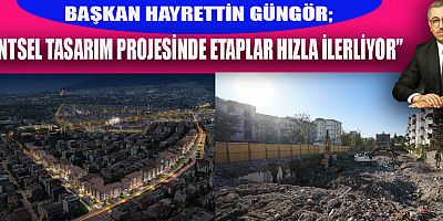 BAŞKAN HAYRETTİN GÜNGÖR  ŞEHİR MERKEZİNE 10 BİN KONUT VE İŞ YERİ KAZANDIRILACAK