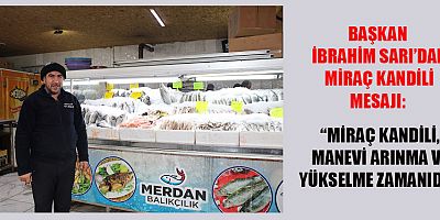 BAŞKAN İBRAHİM SARI’DAN MİRAÇ KANDİLİ MESAJI: “MANEVİ YÜKSELİŞ İÇİN BİR FIRSAT”