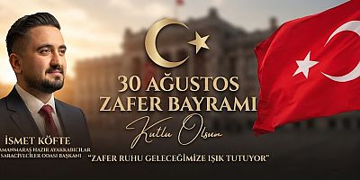 BAŞKAN İSMET KÖFTE’DEN 30 AĞUSTOS MESAJI: “ZAFER RUHU GELECEĞİMİZE IŞIK TUTUYOR”
