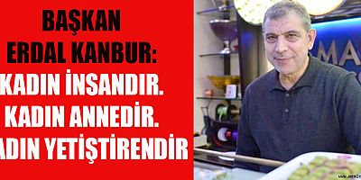 BAŞKAN KANBUR’DAN 8 MART DÜNYA KADINLAR GÜNÜ MESAJI